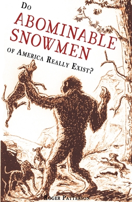 Do Abominable Snowmen of America Really Exist? - Patterson, Roger