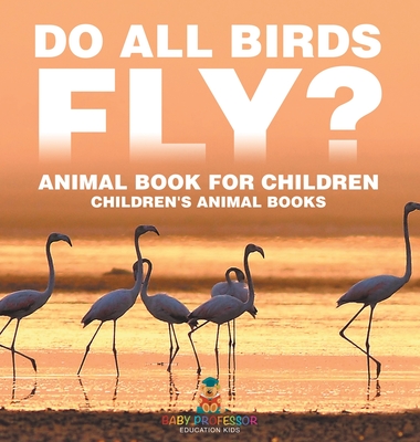 Do All Birds Fly? Animal Book for Children Children's Animal Books - Baby Professor