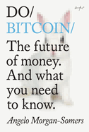 Do Bitcoin: The Future of Money. And What You Need to Know.