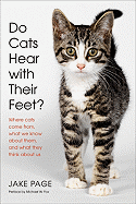 Do Cats Hear with Their Feet?: Where Cats Come From, What We Know about Them, and What They Think about Us