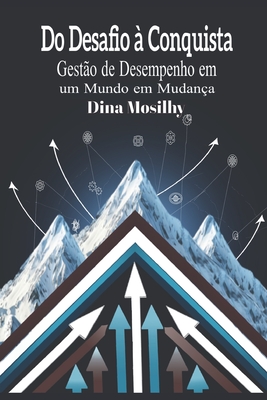 Do Desafio ? Conquista: Gest?o de Desempenho em um Mundo em Mudan?a - Mosilhy, Dina