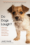 Do Dogs Laugh?: Where Dogs Come From, What We Know about Them, and What They Think about Us