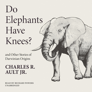 Do Elephants Have Knees? and Other Stories of Darwinian Origins