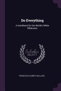 Do Everything: A Handbook for the World's White Ribboners