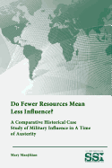 Do Fewer Resources Mean Less Influence? a Comparative Historical Case Study of Military Influence in a Time of Austerity