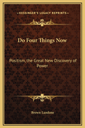 Do Four Things Now: Positism, the Great New Discovery of Power