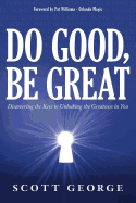 Do Good, Be Great: Discovering the Keys to Unlocking the Greatness in You