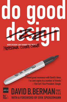 Do Good Design: How Designers Can Change the World - Berman, David B, and Spiekermann, Erik (Foreword by)