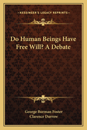 Do Human Beings Have Free Will? A Debate