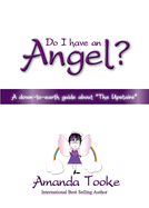 Do I Have an Angel: A Down to Earth Guide About "The Upstairs"