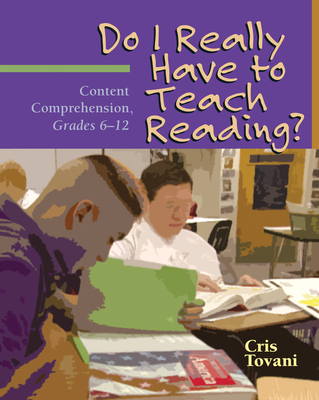 Do I Really Have to Teach Reading?: Content Comprehension, Grades 6-12 - Tovani, Cris