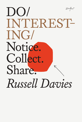 Do Interesting: Notice. Collect. Share. - Davies, Russell