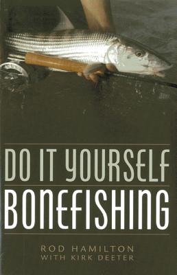 Do It Yourself Bonefishing - Hamilton, Rod, and Deeter, Kirk