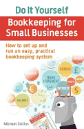 Do it Yourself Bookkeeping for Small Businesses: How to Set Up and Run an Easy, Practical Bookkeeping System