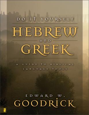 Do It Yourself Hebrew and Greek: A Guide to Biblical Language Tools - Goodrick, Edward W