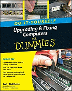 Do-It-Yourself Upgrading & Fixing Computer for Dummies