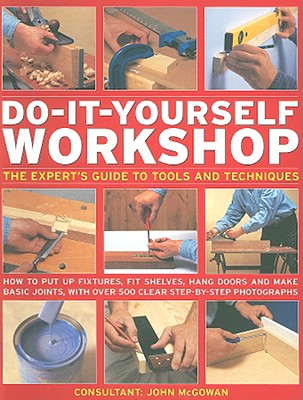 Do-It-Yourself Workshop: The Expert's Guide to Tools and Techniques - Holloway, David, Dr., and Legge, Brenda, and Carr, Diane