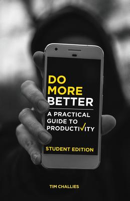 Do More Better (Student Edition): A Practical Guide to Productivity - Challies, Tim