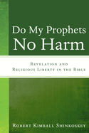 Do My Prophets No Harm: Revelation and Religious Liberty in the Bible