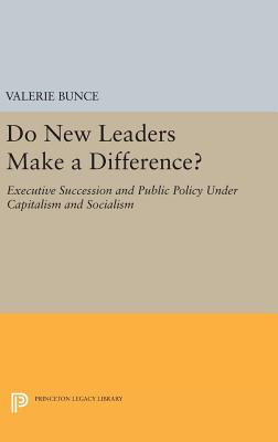 Do New Leaders Make a Difference?: Executive Succession and Public Policy Under Capitalism and Socialism - Bunce, Valerie