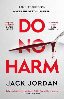 Do No Harm: A skilled surgeon makes the best murderer . . . - Jordan, Jack