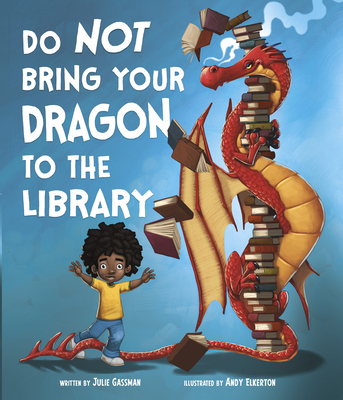 Do Not Bring Your Dragon to the Library - Gassman, Julie