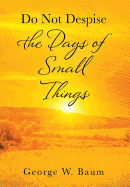 Do Not Despise the Days of Small Things