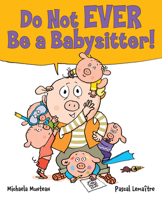 Do Not EVER Be a Babysitter! - Muntean, Michaela