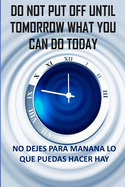 Do not put off until tomorrow what you can do today.... No dejes para manana lo que puedas hacer hay: .... No dejes para manana lo que puedas hacer hay spanish notebook for kids.