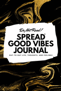 Do Not Read! Spread Good Vibes Journal: Day-To-Day Life, Thoughts, and Feelings (6x9 Softcover Journal / Notebook)