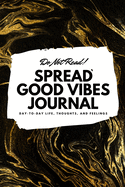 Do Not Read! Spread Good Vibes Journal: Day-To-Day Life, Thoughts, and Feelings (6x9 Softcover Journal / Notebook)