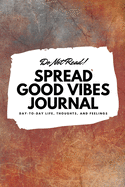 Do Not Read! Spread Good Vibes Journal: Day-To-Day Life, Thoughts, and Feelings (6x9 Softcover Journal / Notebook)