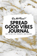 Do Not Read! Spread Good Vibes Journal: Day-To-Day Life, Thoughts, and Feelings (6x9 Softcover Journal / Notebook)