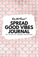 Do Not Read! Spread Good Vibes Journal: Day-To-Day Life, Thoughts, and Feelings (6x9 Softcover Lined Journal / Notebook)