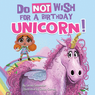 Do Not Wish for a Birthday Unicorn!: A silly story about teamwork, empathy, compassion, and kindness