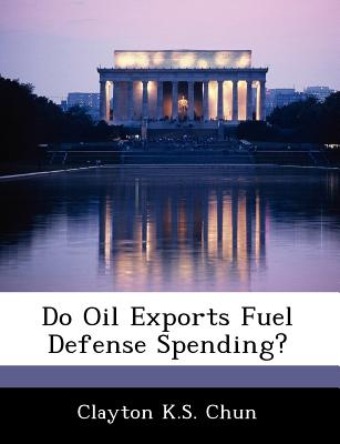 Do Oil Exports Fuel Defense Spending? - Chun, Clayton K S