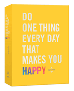 Do One Thing Every Day That Makes You Happy: A Journal