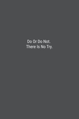 Do Or Do Not. There Is No Try.: Lined Journal Notebook - Bookz, Banoc