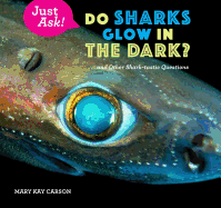 Do Sharks Glow in the Dark?: . . . and Other Shark-Tastic Questions