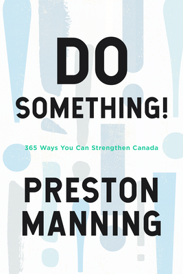 Do Something!: 365 Ways You Can Strengthen Canada - Manning, Preston