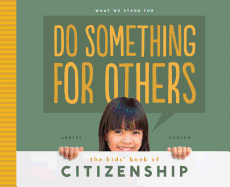 Do Something for Others: The Kids' Book of Citizenship: The Kids' Book of Citizenship