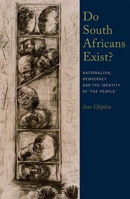 Do South Africans Exist?: Nationalism, Democracy and the Identity of 'The People' - Chipkin, Ivor