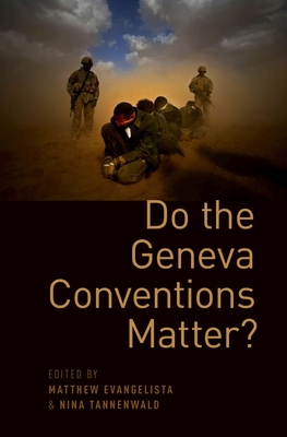 Do the Geneva Conventions Matter? - Evangelista, Matthew (Editor), and Tannenwald, Nina (Editor)