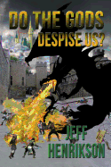 Do the Gods Despise Us? - Henrikson, Jeff, and Henrikson, Mark (Editor)