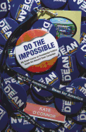 Do the Impossible My Crash Course on Presidential Politics Inside the Howard Dean Campaign