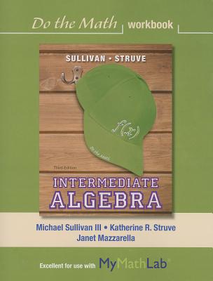 Do the Math Workbook for Intermediate Algebra - Sullivan, Michael, and Struve, Katherine R., and Mazzarella, Janet