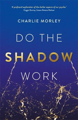 Do the Shadow Work: And Find Lasting Self-Love and Acceptance - Morley, Charlie