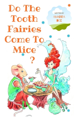 Do The Tooth Fairies Come To Mice?: A Bedtime Story for Little Children - Dee, Amanda