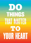 Do Things That Matter to Your Heart Notebook Collection (Advice from My 80-Year-Old Self)