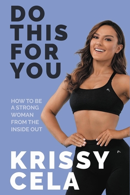 Do This for You: How to Be a Strong Woman from the Inside Out - Cela, Krissy
